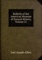 Bulletin of the American Museum of Natural History, Volume 21