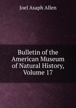 Bulletin of the American Museum of Natural History, Volume 17
