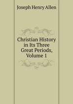 Christian History in Its Three Great Periods, Volume 1