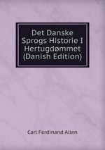 Det Danske Sprogs Historie I Hertugdmmet (Danish Edition)