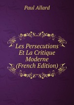 Les Persecutions Et La Critique Moderne (French Edition)