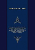 History of the Expedition Under the Command of Captains Lewis and Clark: To the Sources of the Missouri, Across the Rocky Mountains, Down the Columbia River to the Pacific in 1804-6, Volume 2