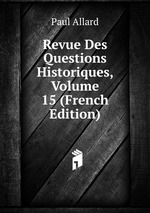 Revue Des Questions Historiques, Volume 15 (French Edition)