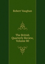 The British Quarterly Review, Volume 80