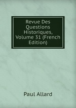 Revue Des Questions Historiques, Volume 31 (French Edition)