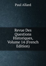 Revue Des Questions Historiques, Volume 14 (French Edition)