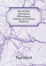 Revue Des Questions Historiques, Volume 40 (French Edition)