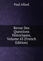 Revue Des Questions Historiques, Volume 43 (French Edition)