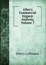 Allen`s Commercial Organic Analysis, Volume 7