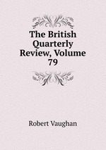 The British Quarterly Review, Volume 79