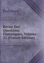 Revue Des Questions Historiques, Volume 32 (French Edition)