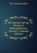 Det Danske Sprogs Historie I Hertugdmmet, Volume 2 (Danish Edition)