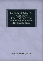 Gai Salvsti Crispi De Catilinae Conivratione: The Conspiracy of Catiline (Italian Edition)