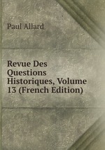 Revue Des Questions Historiques, Volume 13 (French Edition)