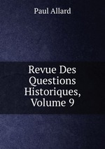 Revue Des Questions Historiques, Volume 9