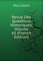 Revue Des Questions Historiques, Volume 65 (French Edition)