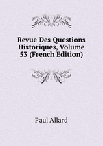 Revue Des Questions Historiques, Volume 53 (French Edition)