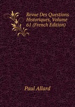 Revue Des Questions Historiques, Volume 61 (French Edition)