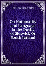 On Nationality and Language in the Duchy of Sleswick Or South Jutland