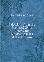 Selections from the Poems of Ovid: Chiefly the Metamorphoses (Latin Edition)