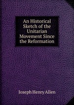 An Historical Sketch of the Unitarian Movement Since the Reformation