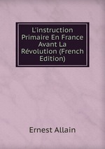 L`instruction Primaire En France Avant La Rvolution (French Edition)