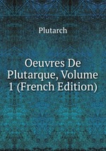 Oeuvres De Plutarque, Volume 1 (French Edition)
