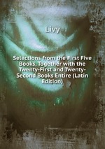 Selections from the First Five Books, Together with the Twenty-First and Twenty-Second Books Entire (Latin Edition)