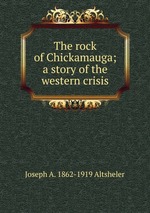 The rock of Chickamauga; a story of the western crisis