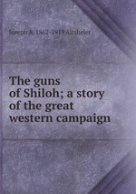 The guns of Shiloh; a story of the great western campaign