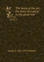 The hosts of the air; the story of a quest in the great war