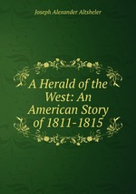 A Herald of the West: An American Story of 1811-1815