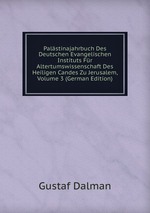 Palstinajahrbuch Des Deutschen Evangelischen Instituts Fr Altertumswissenschaft Des Heiligen Candes Zu Jerusalem, Volume 3 (German Edition)