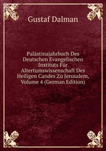 Palstinajahrbuch Des Deutschen Evangelischen Instituts Fr Altertumswissenschaft Des Heiligen Candes Zu Jerusalem, Volume 4 (German Edition)