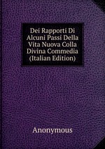 Dei Rapporti Di Alcuni Passi Della Vita Nuova Colla Divina Commedia (Italian Edition)
