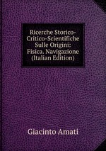 Ricerche Storico-Critico-Scientifiche Sulle Origini: Fisica. Navigazione (Italian Edition)