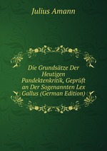 Die Grundstze Der Heutigen Pandektenkritik, Geprft an Der Sogenannten Lex Gallus (German Edition)