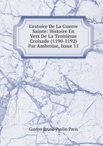 L`estoire De La Guerre Sainte: Histoire En Vers De La Troisime Croisade (1190-1192) Par Ambroise, Issue 11