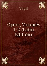 Opere, Volumes 1-2 (Latin Edition)