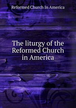 The liturgy of the Reformed Church in America