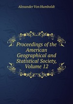 Proceedings of the American Geographical and Statistical Society, Volume 12