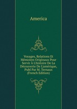 Voyages, Relations Et Mmoires Originaux Pour Servir  L`histoire De La Dcouverte De L`amrique, Publ Par M. Ternaux (French Edition)