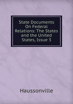 State Documents On Federal Relations: The States and the United States, Issue 3