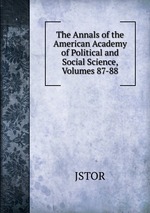 The Annals of the American Academy of Political and Social Science, Volumes 87-88