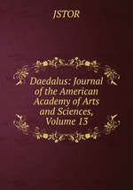 Daedalus: Journal of the American Academy of Arts and Sciences, Volume 13