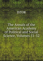 The Annals of the American Academy of Political and Social Science, Volumes 51-52