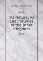 "As Natural As Life": Studies of the Inner Kingdom