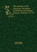 The Annals of the American Academy of Political and Social Science, Volumes 75-76