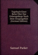 Tagebuch Einer Reise ber Das Felsengebirge Nach Dem Oregongebiet (German Edition)