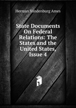 State Documents On Federal Relations: The States and the United States, Issue 4